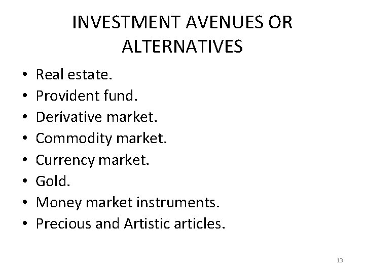 INVESTMENT AVENUES OR ALTERNATIVES • • Real estate. Provident fund. Derivative market. Commodity market.