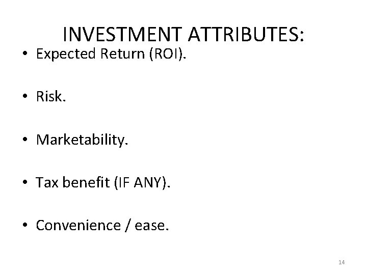 INVESTMENT ATTRIBUTES: • Expected Return (ROI). • Risk. • Marketability. • Tax benefit (IF