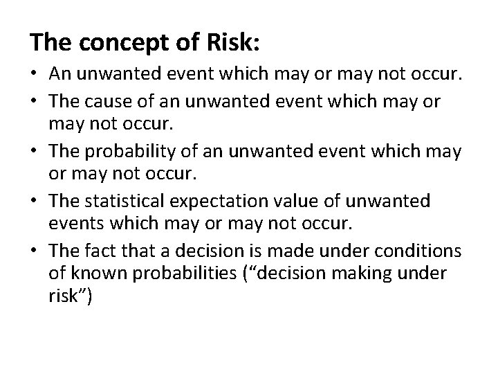 The concept of Risk: • An unwanted event which may or may not occur.