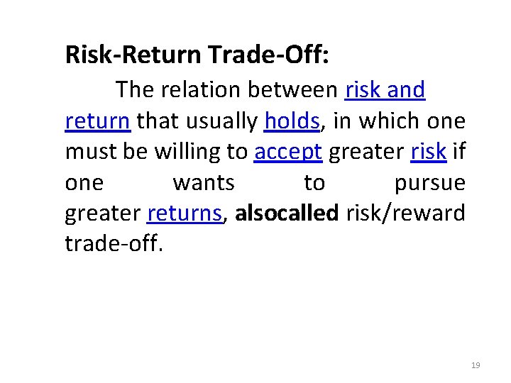 Risk-Return Trade-Off: The relation between risk and return that usually holds, in which one