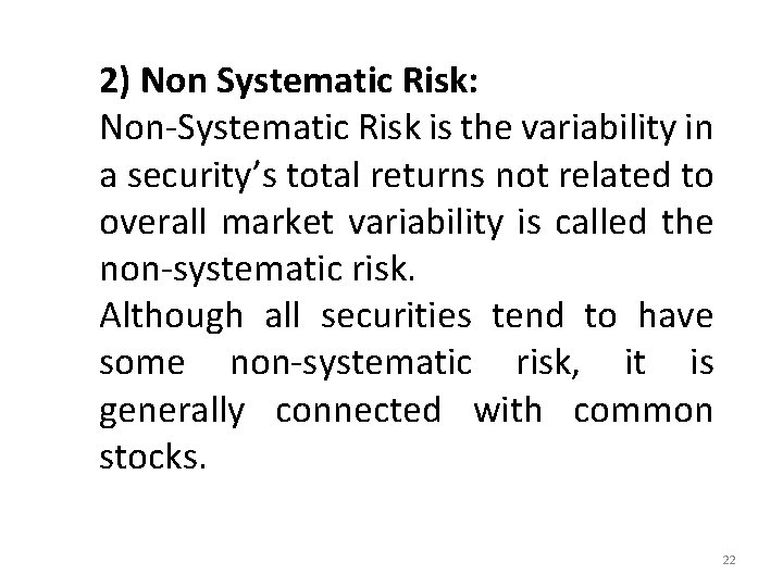 2) Non Systematic Risk: Non-Systematic Risk is the variability in a security’s total returns