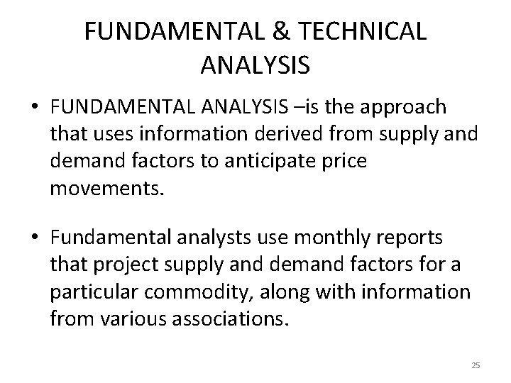 FUNDAMENTAL & TECHNICAL ANALYSIS • FUNDAMENTAL ANALYSIS –is the approach that uses information derived