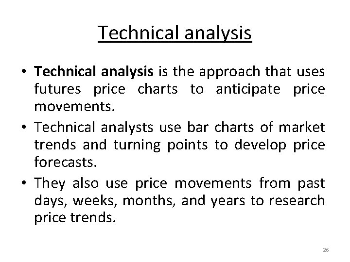 Technical analysis • Technical analysis is the approach that uses futures price charts to