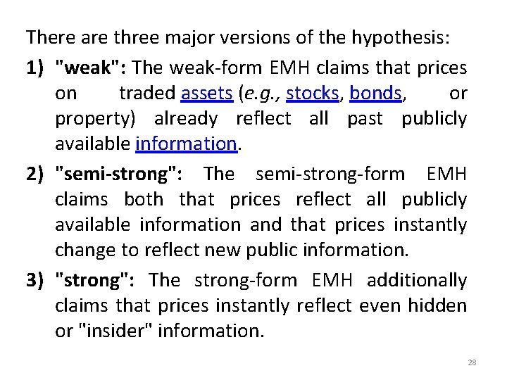 There are three major versions of the hypothesis: 1) "weak": The weak-form EMH claims