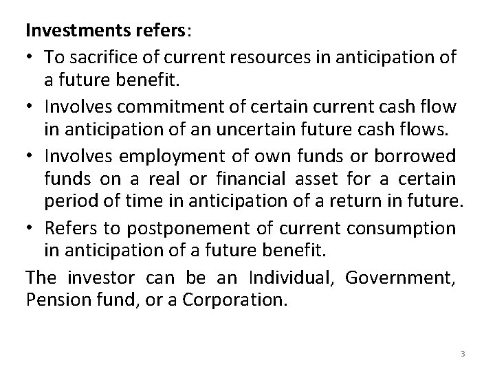 Investments refers: • To sacrifice of current resources in anticipation of a future benefit.