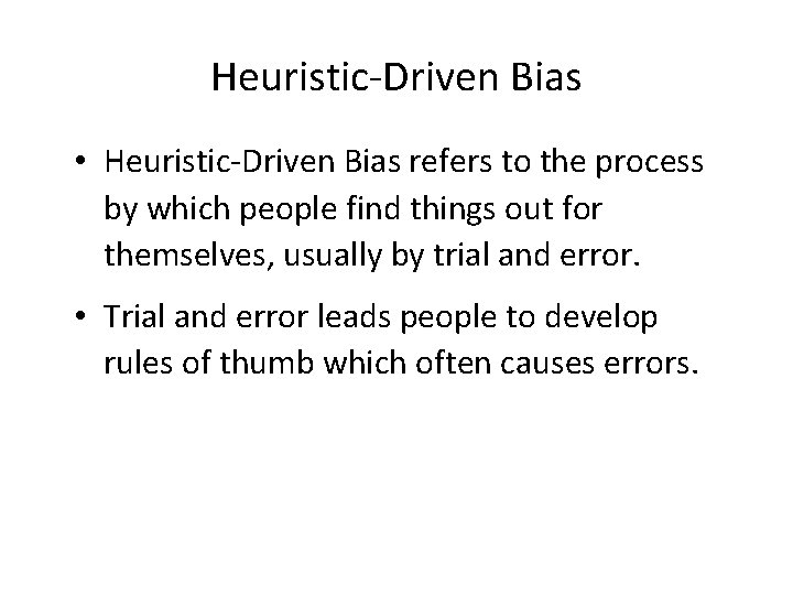 Heuristic-Driven Bias • Heuristic-Driven Bias refers to the process by which people find things