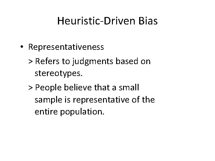 Heuristic-Driven Bias • Representativeness > Refers to judgments based on stereotypes. > People believe