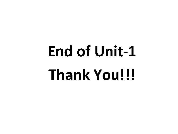 End of Unit-1 Thank You!!! 