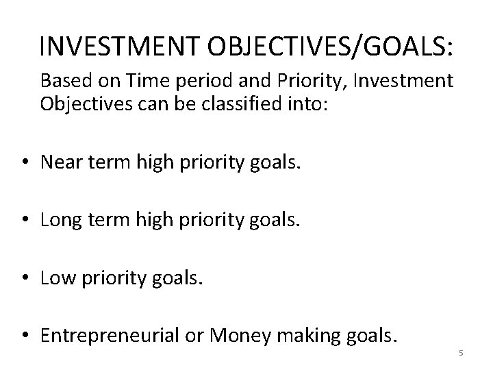 INVESTMENT OBJECTIVES/GOALS: Based on Time period and Priority, Investment Objectives can be classified into: