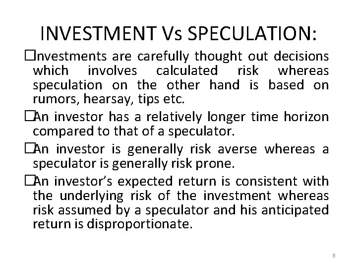 INVESTMENT Vs SPECULATION: �Investments are carefully thought out decisions which involves calculated risk whereas