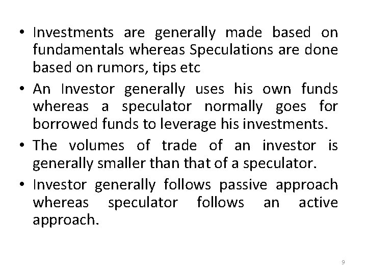  • Investments are generally made based on fundamentals whereas Speculations are done based