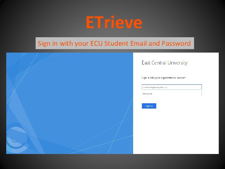 ETrieve Sign in with your ECU Student Email and Password 