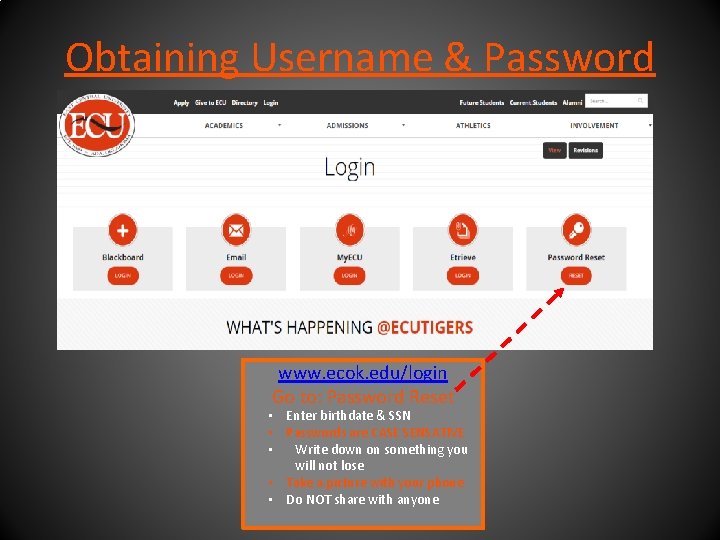 Obtaining Username & Password www. ecok. edu/login Go to: Password Reset • Enter birthdate