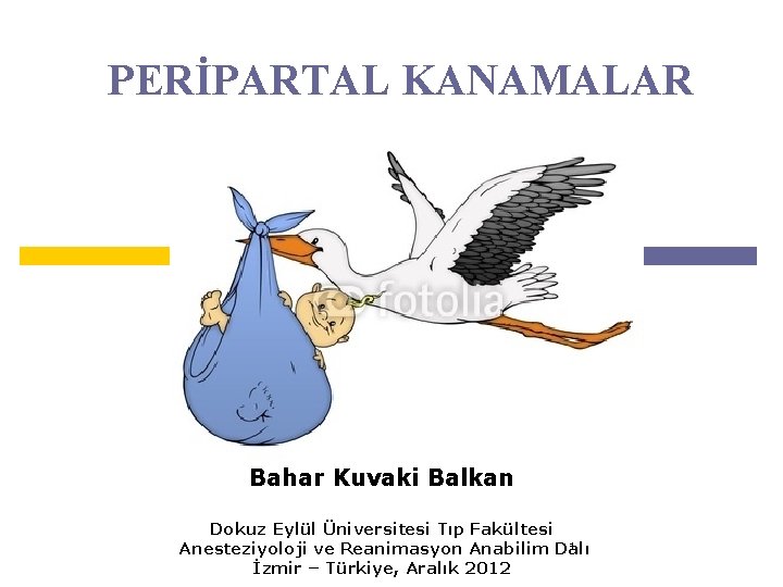 PERİPARTAL KANAMALAR Bahar Kuvaki Balkan Dokuz Eylül Üniversitesi Tıp Fakültesi 1 Anesteziyoloji ve Reanimasyon