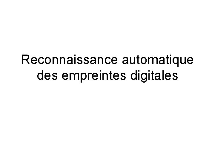 Reconnaissance automatique des empreintes digitales 