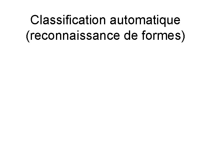 Classification automatique (reconnaissance de formes) 