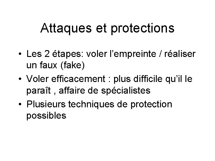 Attaques et protections • Les 2 étapes: voler l’empreinte / réaliser un faux (fake)