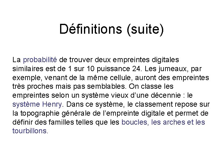 Définitions (suite) La probabilité de trouver deux empreintes digitales similaires est de 1 sur