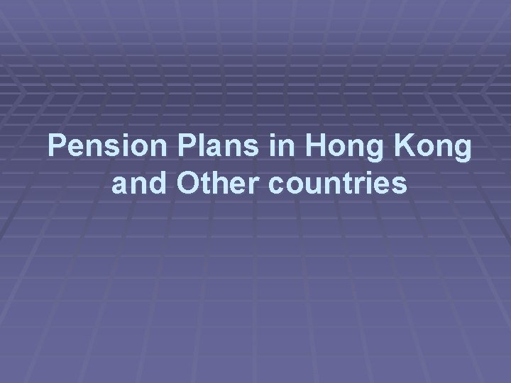 Pension Plans in Hong Kong and Other countries 
