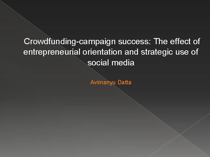 Crowdfunding-campaign success: The effect of entrepreneurial orientation and strategic use of social media Avimanyu