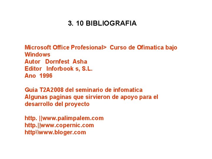 3. 10 BIBLIOGRAFIA Microsoft Office Profesional> Curso de Ofimatica bajo Windows Autor Dornfest Asha