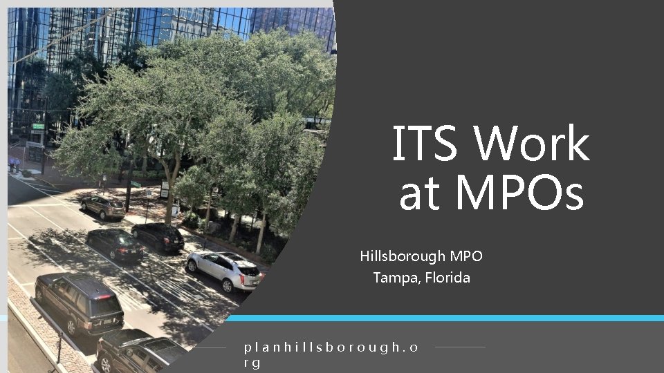 ITS Work at MPOs Hillsborough MPO Tampa, Florida planhillsborough. o rg 