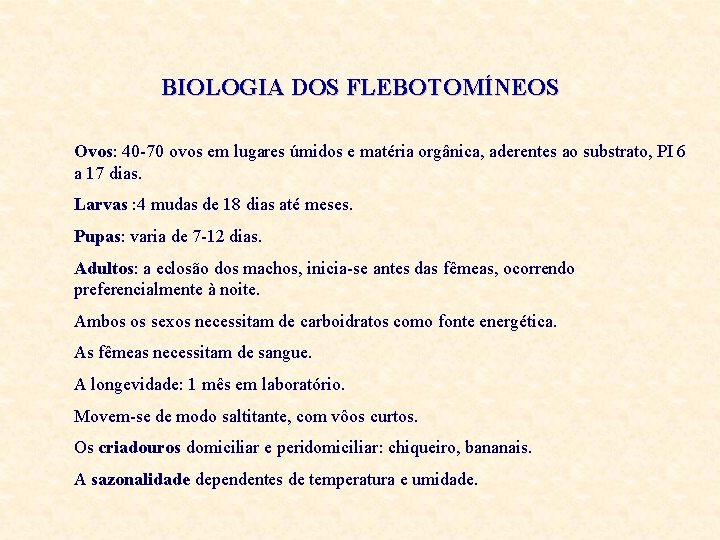 BIOLOGIA DOS FLEBOTOMÍNEOS Ovos: 40 -70 ovos em lugares úmidos e matéria orgânica, aderentes