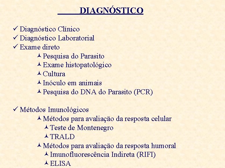 DIAGNÓSTICO ü Diagnóstico Clínico ü Diagnóstico Laboratorial ü Exame direto ©Pesquisa do Parasito ©Exame