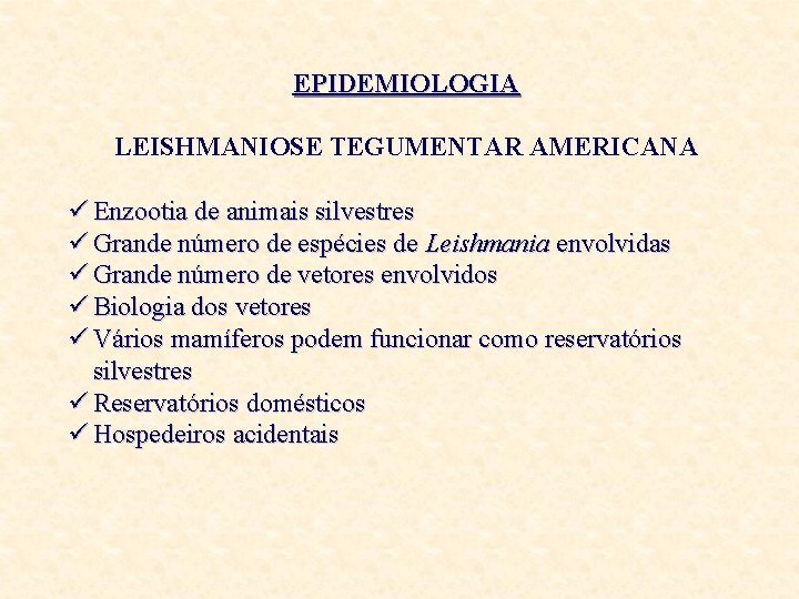 EPIDEMIOLOGIA LEISHMANIOSE TEGUMENTAR AMERICANA ü Enzootia de animais silvestres ü Grande número de espécies