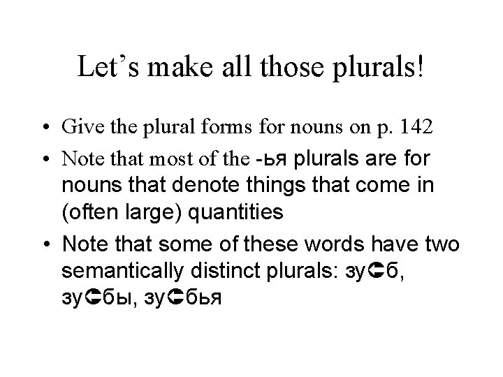 Let’s make all those plurals! • Give the plural forms for nouns on p.