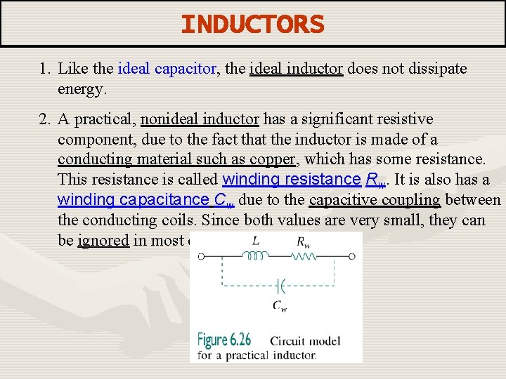 INDUCTORS 1. Like the ideal capacitor, the ideal inductor does not dissipate energy. 2.