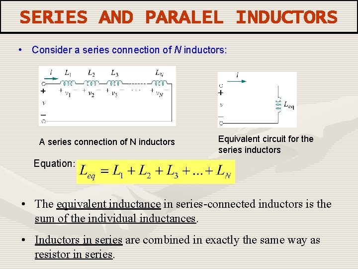 SERIES AND PARALEL INDUCTORS • Consider a series connection of N inductors: A series