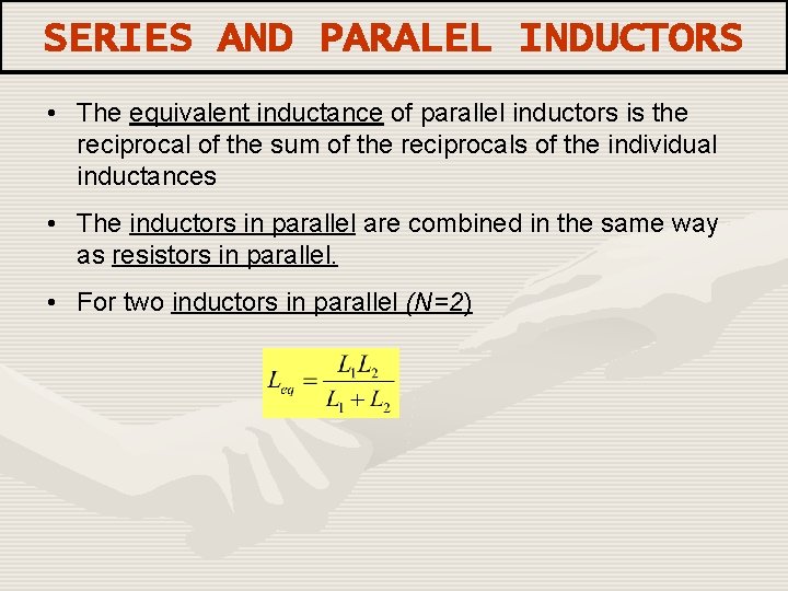 SERIES AND PARALEL INDUCTORS • The equivalent inductance of parallel inductors is the reciprocal
