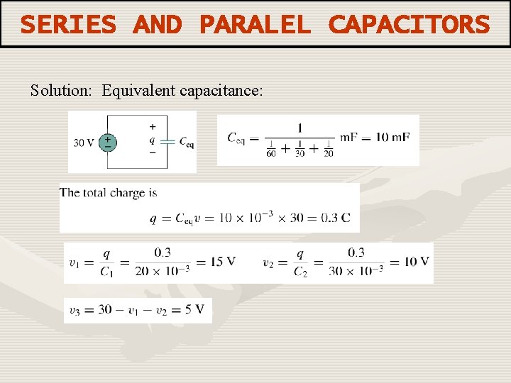 SERIES AND PARALEL CAPACITORS Solution: Equivalent capacitance: 