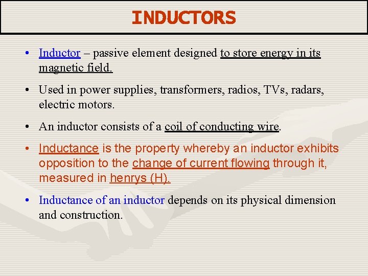 INDUCTORS • Inductor – passive element designed to store energy in its magnetic field.