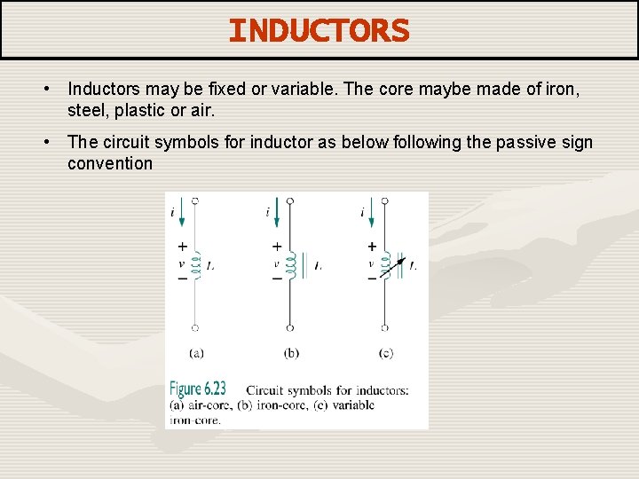 INDUCTORS • Inductors may be fixed or variable. The core maybe made of iron,