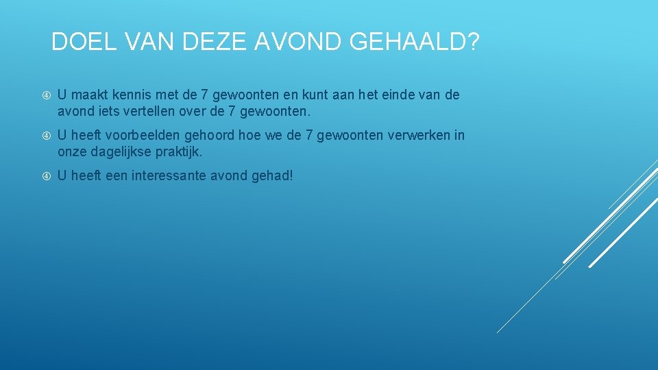 DOEL VAN DEZE AVOND GEHAALD? U maakt kennis met de 7 gewoonten en kunt