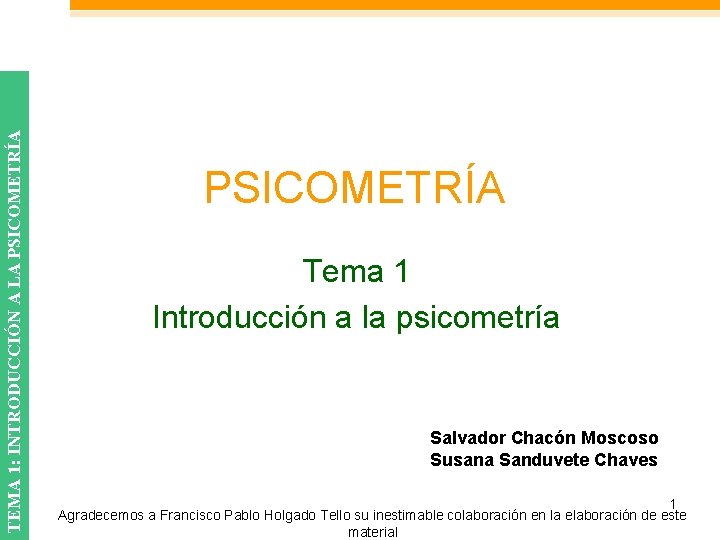 TEMA 1: INTRODUCCIÓN A LA PSICOMETRÍA Tema 1 Introducción a la psicometría Salvador Chacón