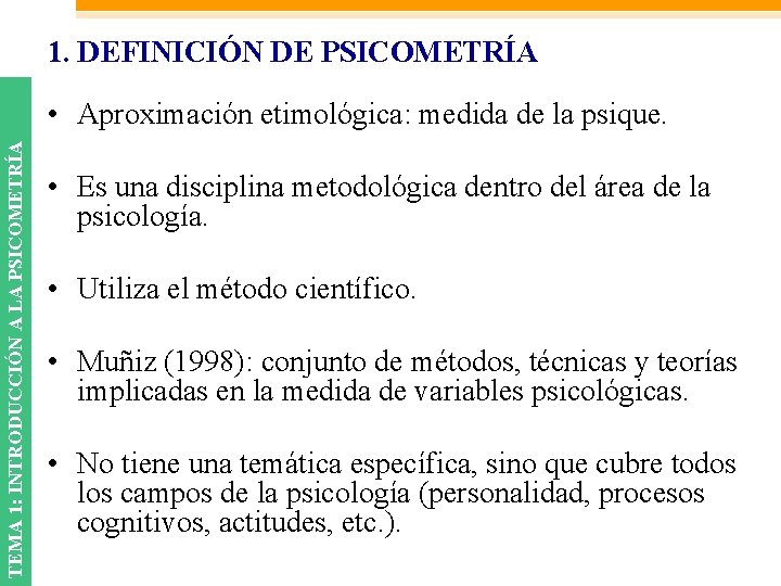 1. DEFINICIÓN DE PSICOMETRÍA TEMA 1: INTRODUCCIÓN A LA PSICOMETRÍA • Aproximación etimológica: medida