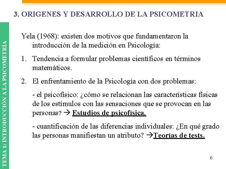 TEMA 1: INTRODUCCIÓN A LA PSICOMETRÍA 3. ORIGENES Y DESARROLLO DE LA PSICOMETRIA Yela