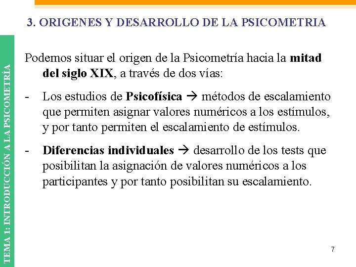 TEMA 1: INTRODUCCIÓN A LA PSICOMETRÍA 3. ORIGENES Y DESARROLLO DE LA PSICOMETRIA Podemos