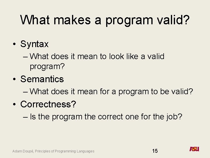 What makes a program valid? • Syntax – What does it mean to look
