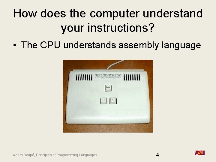 How does the computer understand your instructions? • The CPU understands assembly language Adam