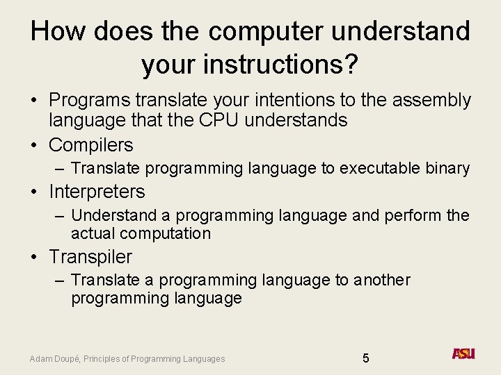 How does the computer understand your instructions? • Programs translate your intentions to the