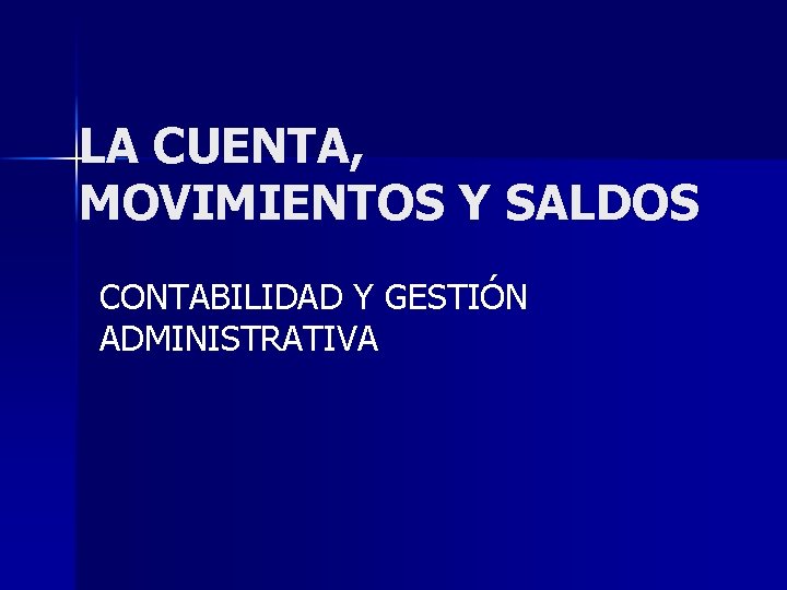 LA CUENTA, MOVIMIENTOS Y SALDOS CONTABILIDAD Y GESTIÓN ADMINISTRATIVA 