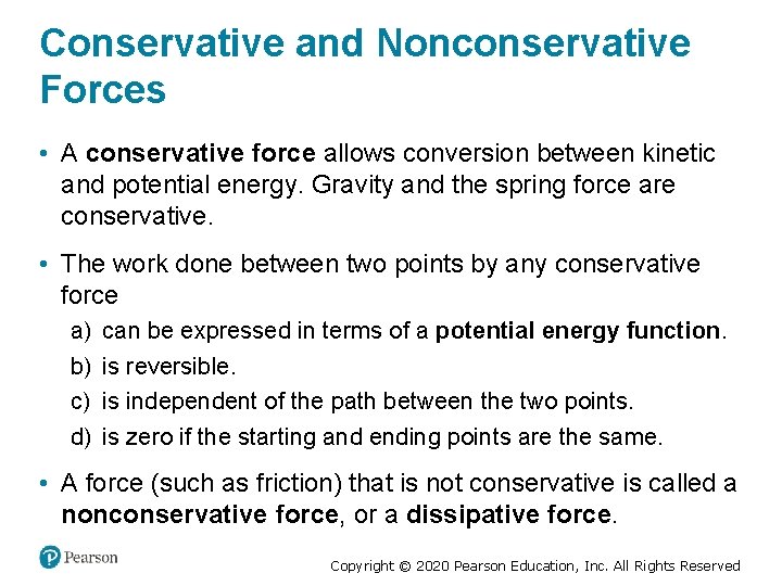 Conservative and Nonconservative Forces • A conservative force allows conversion between kinetic and potential