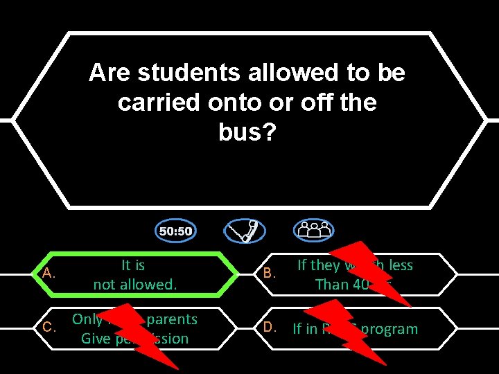 Are students allowed to be carried onto or off the bus? A. It is