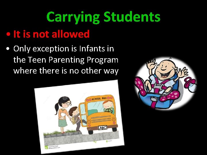 Carrying Students • It is not allowed • Only exception is Infants in the