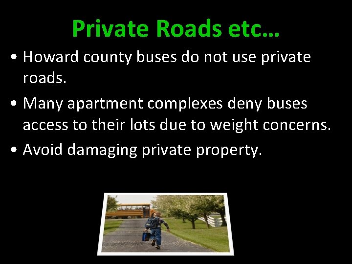 Private Roads etc… • Howard county buses do not use private roads. • Many