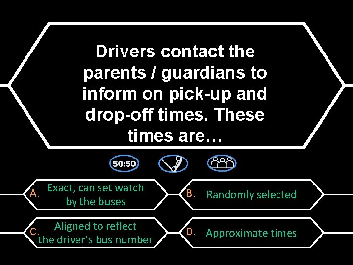 Drivers contact the parents / guardians to inform on pick-up and drop-off times. These
